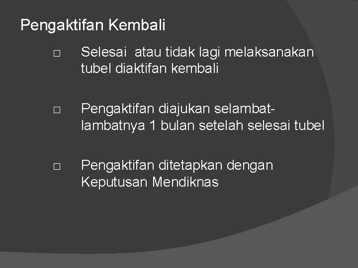 Pengaktifan Kembali □ Selesai atau tidak lagi melaksanakan tubel diaktifan kembali □ Pengaktifan diajukan