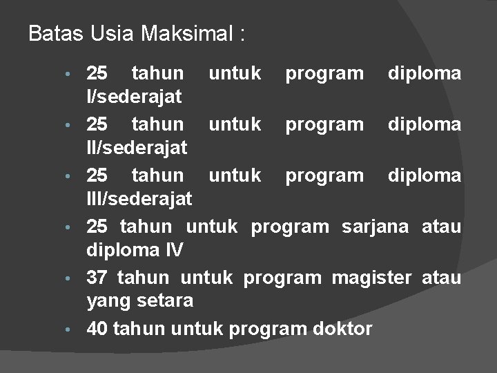 Batas Usia Maksimal : • • • 25 tahun untuk program diploma I/sederajat 25