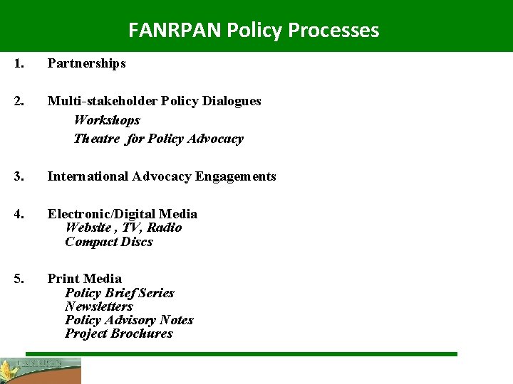 FANRPAN Policy Processes 1. Partnerships 2. Multi-stakeholder Policy Dialogues Workshops Theatre for Policy Advocacy