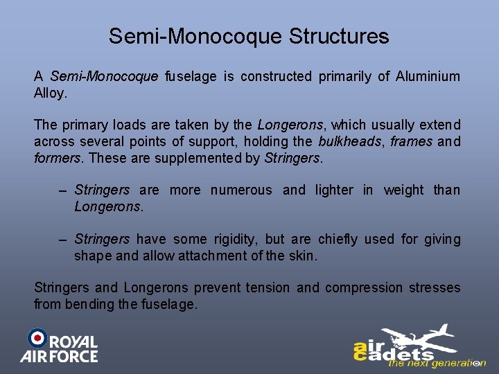 Semi-Monocoque Structures A Semi-Monocoque fuselage is constructed primarily of Aluminium Alloy. The primary loads