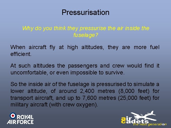 Pressurisation Why do you think they pressurise the air inside the fuselage? When aircraft