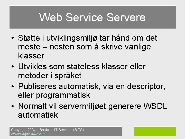 Web Service Servere • Støtte i utviklingsmiljø tar hånd om det meste – nesten