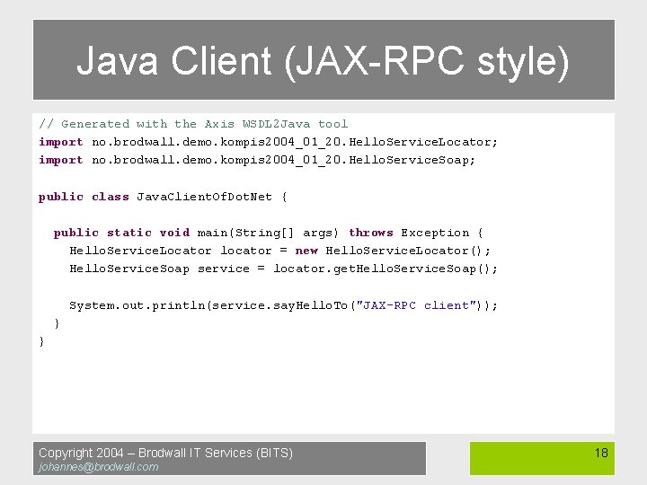 Java Client (JAX-RPC style) // Generated with the Axis WSDL 2 Java tool import