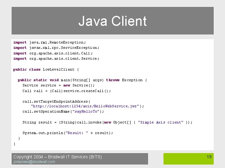 Java Client import java. rmi. Remote. Exception ; javax. xml. rpc. Service. Exception ;