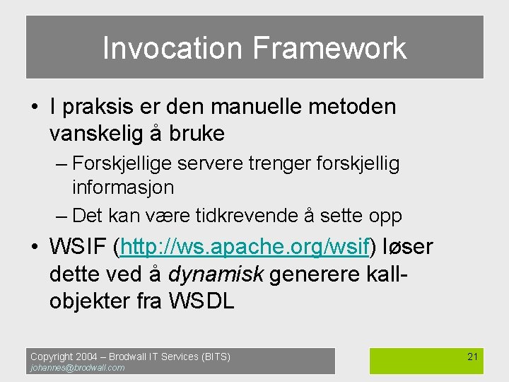 Invocation Framework • I praksis er den manuelle metoden vanskelig å bruke – Forskjellige