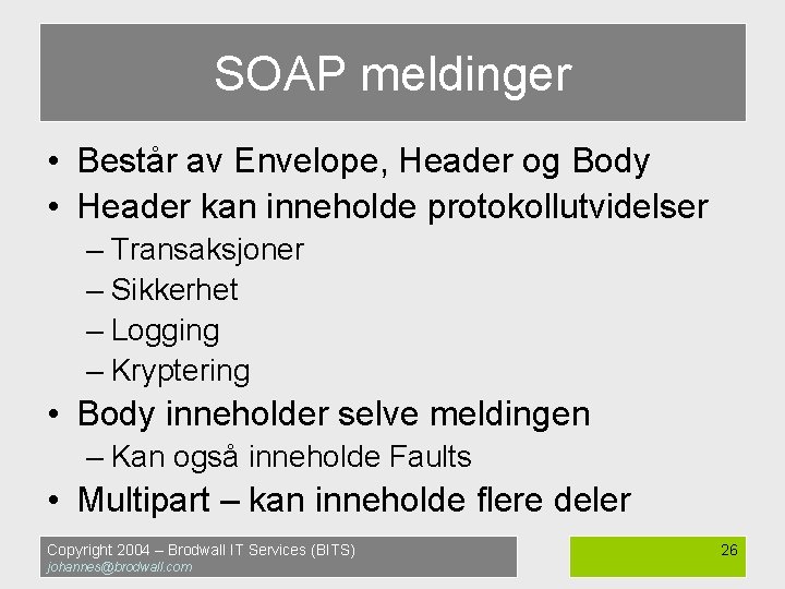 SOAP meldinger • Består av Envelope, Header og Body • Header kan inneholde protokollutvidelser