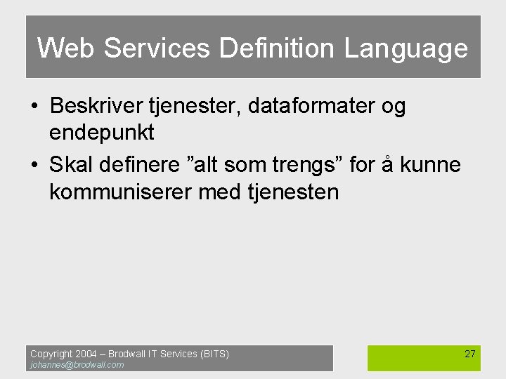 Web Services Definition Language • Beskriver tjenester, dataformater og endepunkt • Skal definere ”alt