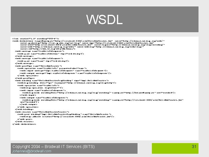 WSDL <? xml version="1. 0" encoding="UTF-8"? > <wsdl: definitions target. Namespace="http: //localhost: 8080/axis/Hello. Web.