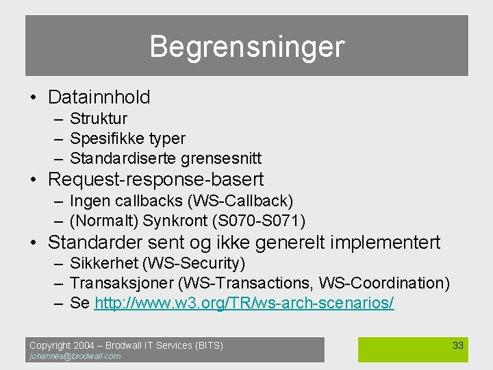 Begrensninger • Datainnhold – Struktur – Spesifikke typer – Standardiserte grensesnitt • Request-response-basert –