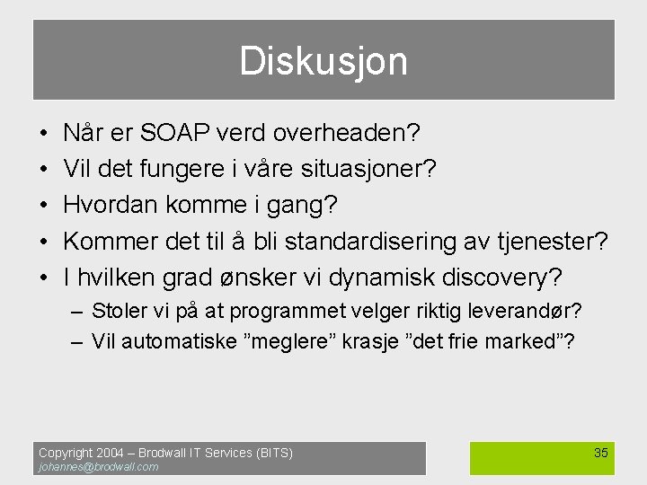 Diskusjon • • • Når er SOAP verd overheaden? Vil det fungere i våre