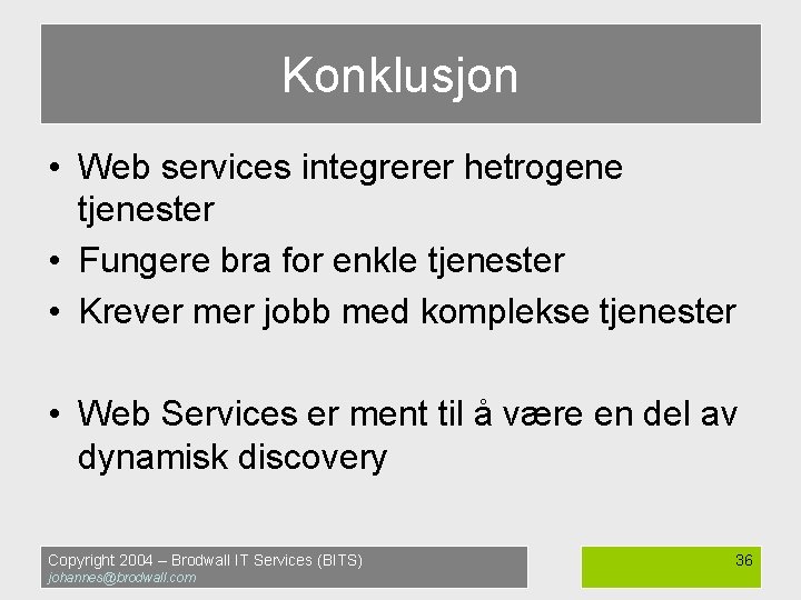 Konklusjon • Web services integrerer hetrogene tjenester • Fungere bra for enkle tjenester •