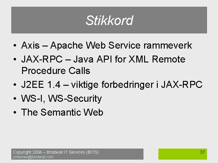 Stikkord • Axis – Apache Web Service rammeverk • JAX-RPC – Java API for