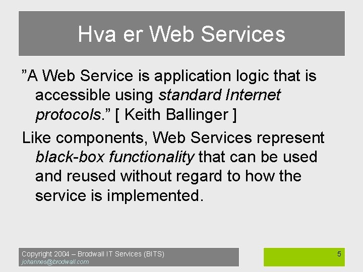 Hva er Web Services ”A Web Service is application logic that is accessible using