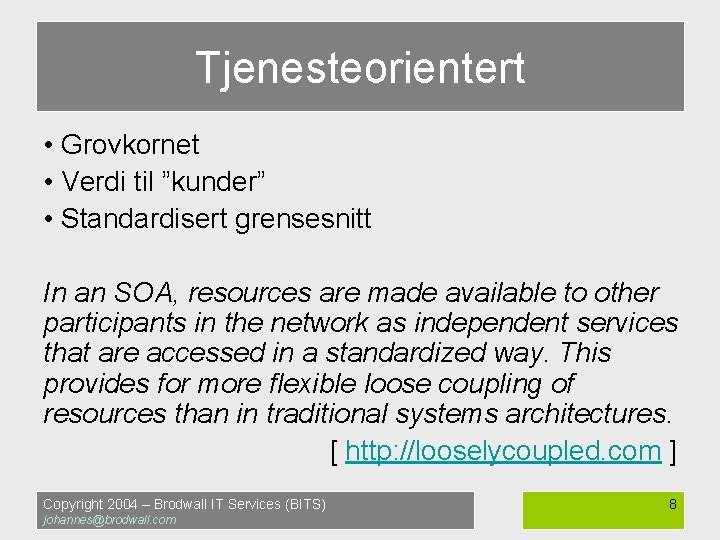 Tjenesteorientert • Grovkornet • Verdi til ”kunder” • Standardisert grensesnitt In an SOA, resources
