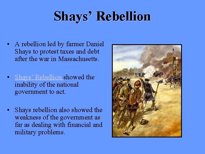 Shays’ Rebellion • A rebellion led by farmer Daniel Shays to protest taxes and