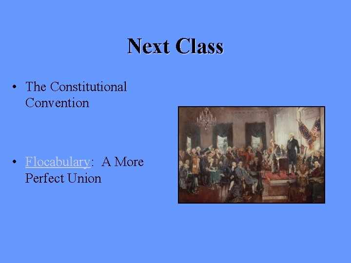 Next Class • The Constitutional Convention • Flocabulary: A More Perfect Union 