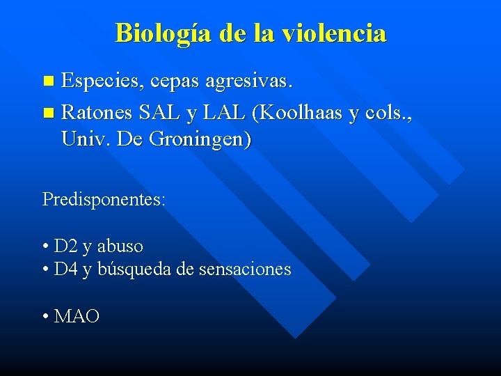 Biología de la violencia Especies, cepas agresivas. n Ratones SAL y LAL (Koolhaas y