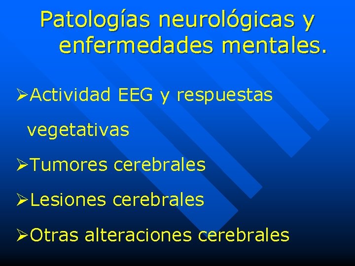 Patologías neurológicas y enfermedades mentales. ØActividad EEG y respuestas vegetativas ØTumores cerebrales ØLesiones cerebrales