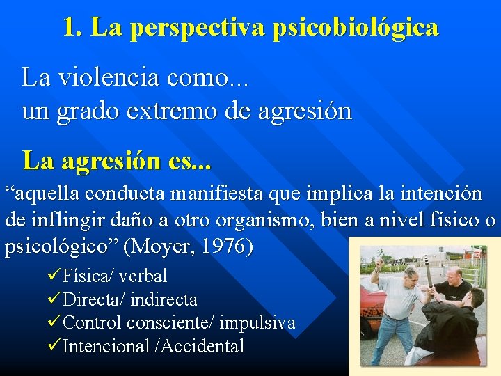 1. La perspectiva psicobiológica La violencia como. . . un grado extremo de agresión