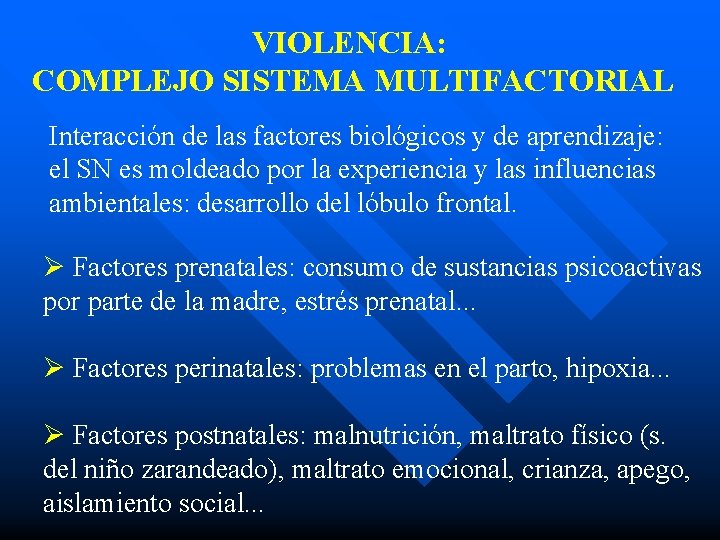 VIOLENCIA: COMPLEJO SISTEMA MULTIFACTORIAL Interacción de las factores biológicos y de aprendizaje: el SN