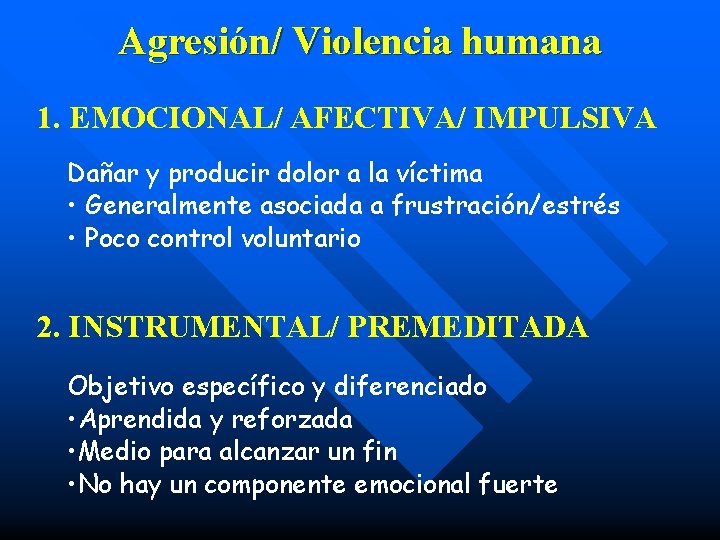 Agresión/ Violencia humana 1. EMOCIONAL/ AFECTIVA/ IMPULSIVA Dañar y producir dolor a la víctima