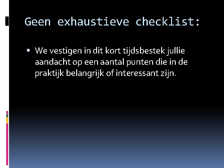 Geen exhaustieve checklist: We vestigen in dit kort tijdsbestek jullie aandacht op een aantal