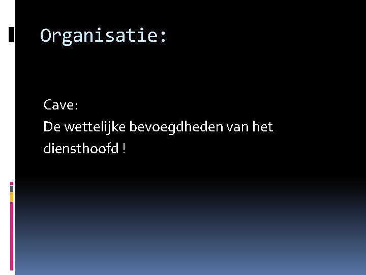 Organisatie: Cave: De wettelijke bevoegdheden van het diensthoofd ! 