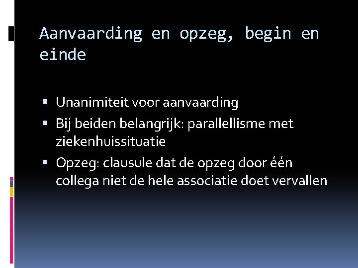 Aanvaarding en opzeg, begin en einde Unanimiteit voor aanvaarding Bij beiden belangrijk: parallellisme met