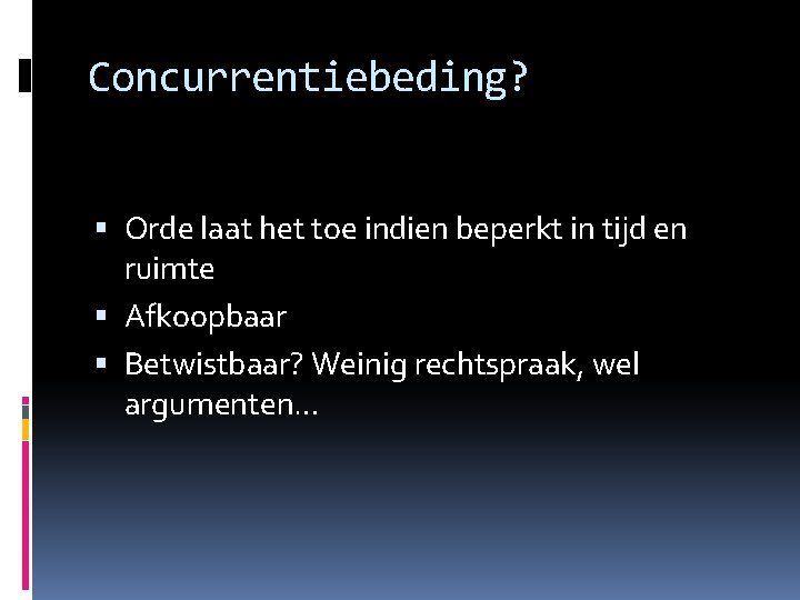 Concurrentiebeding? Orde laat het toe indien beperkt in tijd en ruimte Afkoopbaar Betwistbaar? Weinig