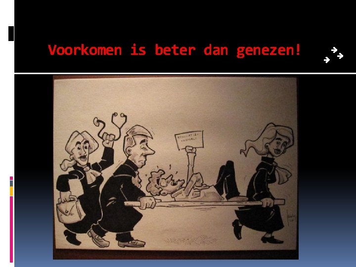 Voorkomen is beter dan genezen! 