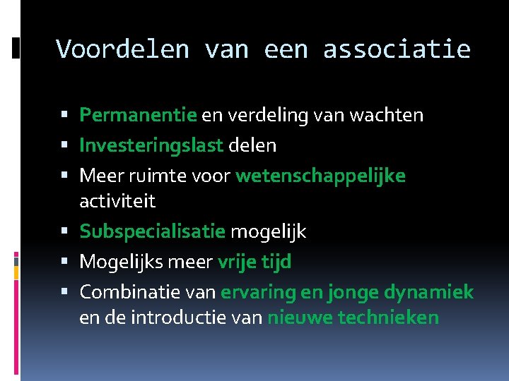 Voordelen van een associatie Permanentie en verdeling van wachten Investeringslast delen Meer ruimte voor