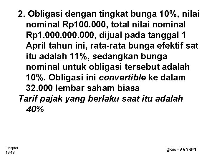 2. Obligasi dengan tingkat bunga 10%, nilai nominal Rp 100. 000, total nilai nominal