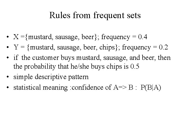 Rules from frequent sets • X ={mustard, sausage, beer}; frequency = 0. 4 •