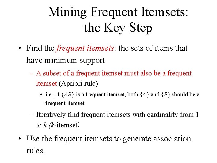 Mining Frequent Itemsets: the Key Step • Find the frequent itemsets: the sets of