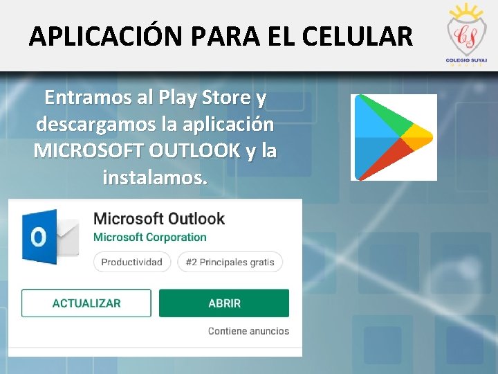 APLICACIÓN PARA EL CELULAR Entramos al Play Store y descargamos la aplicación MICROSOFT OUTLOOK