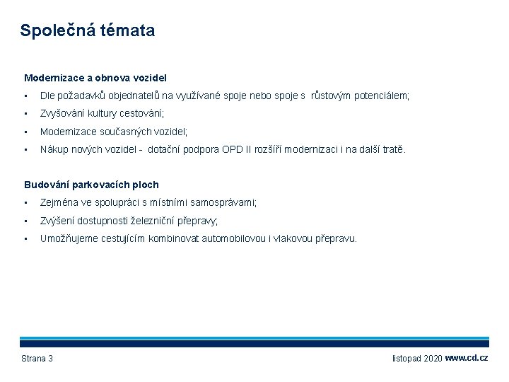 Společná témata Modernizace a obnova vozidel • Dle požadavků objednatelů na využívané spoje nebo
