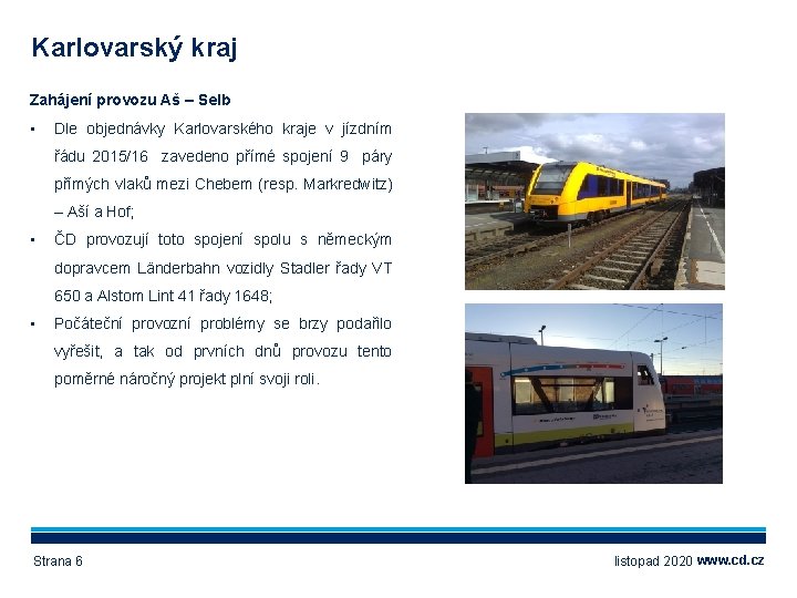 Karlovarský kraj Zahájení provozu Aš – Selb • Dle objednávky Karlovarského kraje v jízdním