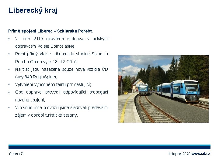 Liberecký kraj Přímé spojení Liberec – Szklarska Poreba • V roce 2015 uzavřena smlouva
