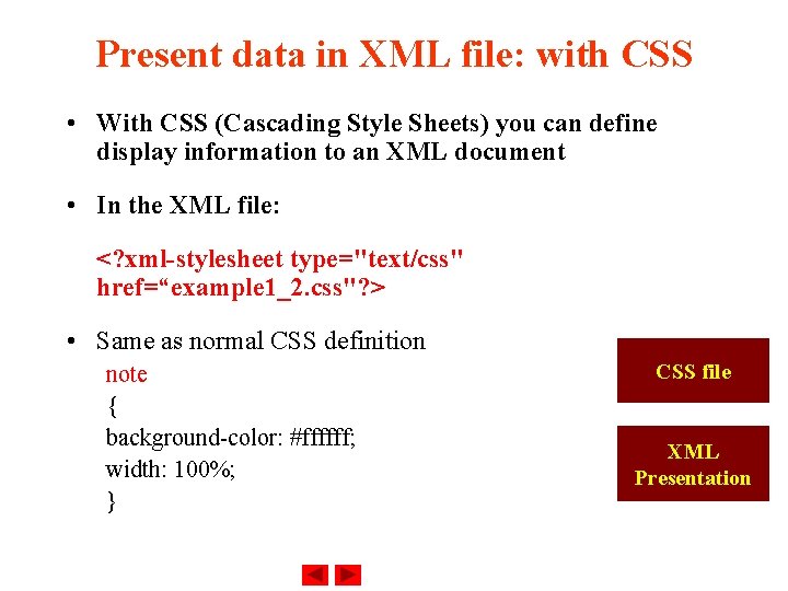 Present data in XML file: with CSS • With CSS (Cascading Style Sheets) you