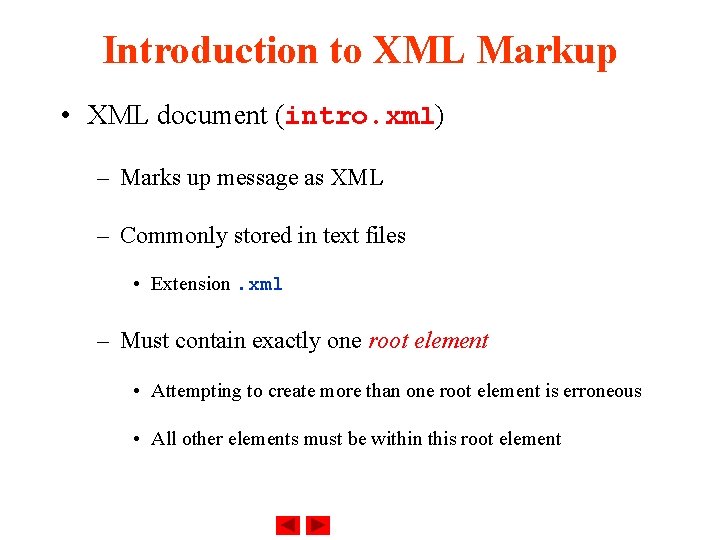 Introduction to XML Markup • XML document (intro. xml) – Marks up message as