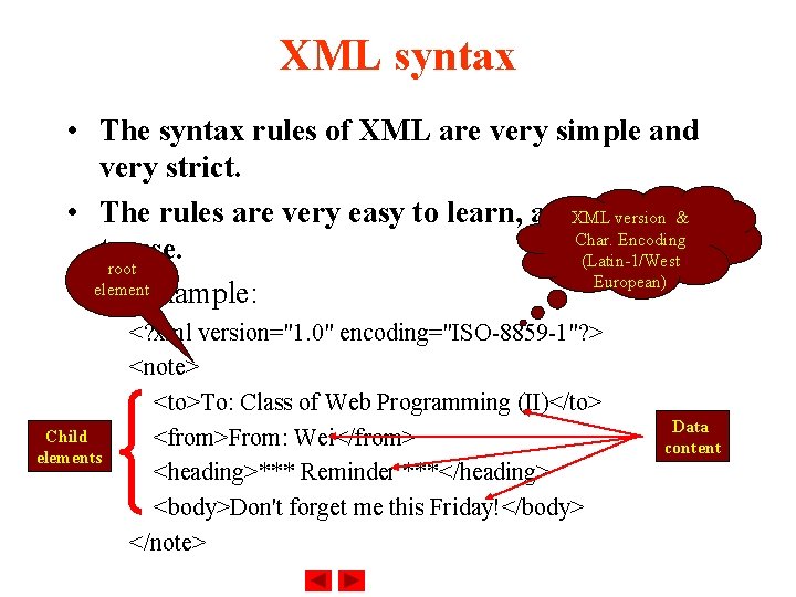 XML syntax • The syntax rules of XML are very simple and very strict.