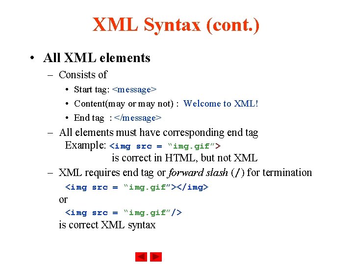 XML Syntax (cont. ) • All XML elements – Consists of • Start tag: