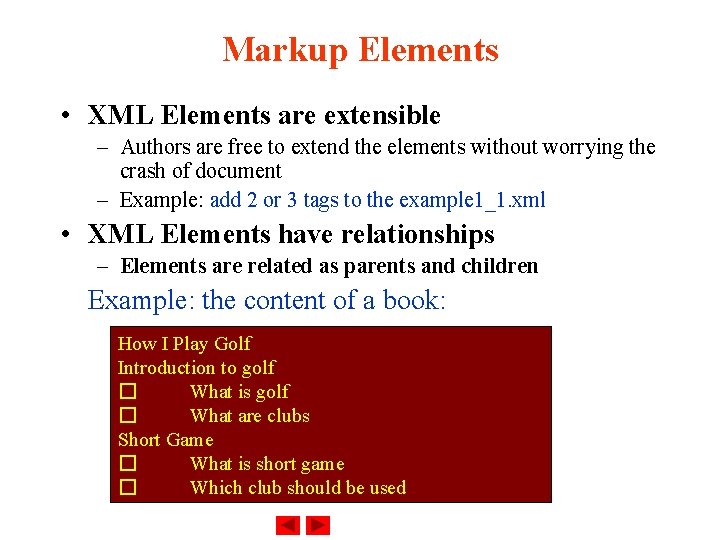 Markup Elements • XML Elements are extensible – Authors are free to extend the