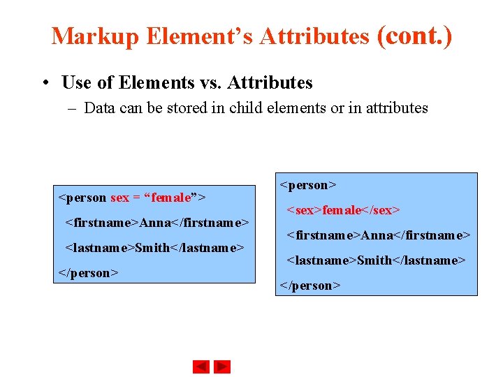 Markup Element’s Attributes (cont. ) • Use of Elements vs. Attributes – Data can