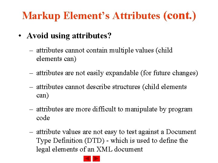 Markup Element’s Attributes (cont. ) • Avoid using attributes? – attributes cannot contain multiple