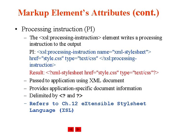 Markup Element’s Attributes (cont. ) • Processing instruction (PI) – The <xsl: processing-instruction> element