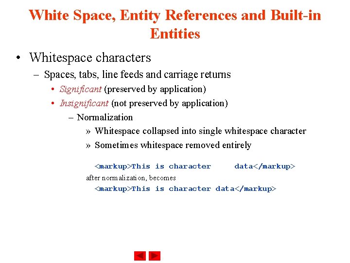 White Space, Entity References and Built-in Entities • Whitespace characters – Spaces, tabs, line