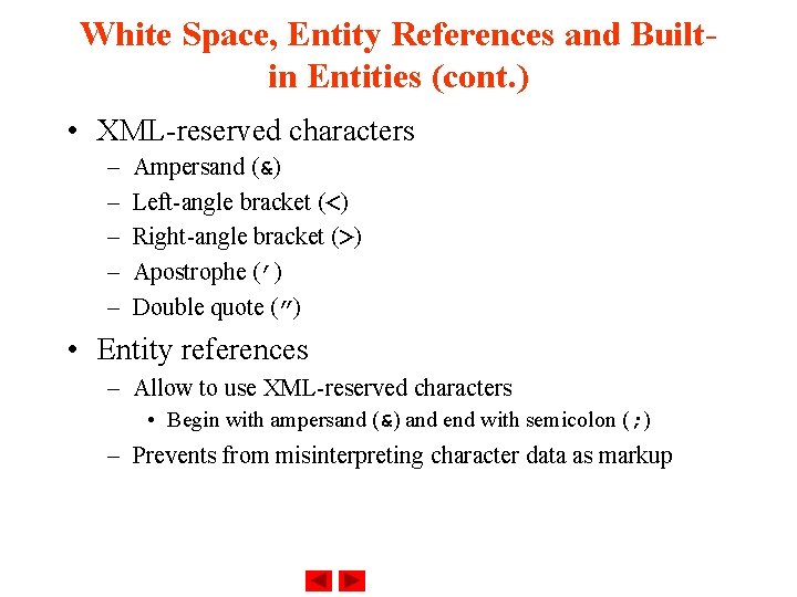 White Space, Entity References and Builtin Entities (cont. ) • XML-reserved characters – –