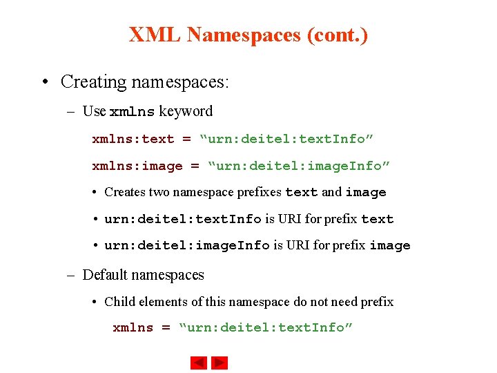 XML Namespaces (cont. ) • Creating namespaces: – Use xmlns keyword xmlns: text =