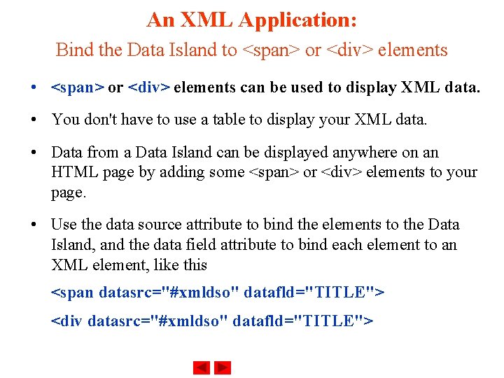 An XML Application: Bind the Data Island to <span> or <div> elements • <span>